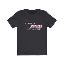 I Exist In Limitless Possibilities |unisex t shirt